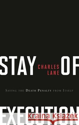 Stay of Execution: Saving the Death Penalty from Itself Lane, Charles 9781442203785