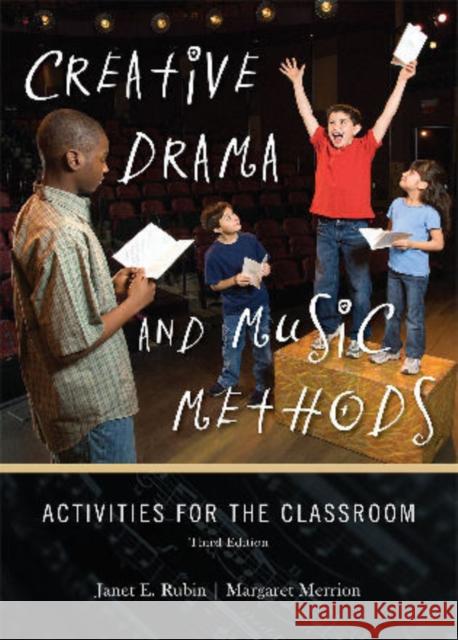 Creative Drama and Music Methods: Activities for the Classroom Rubin, Janet E. 9781442204621 Rowman & Littlefield Publishers, Inc.