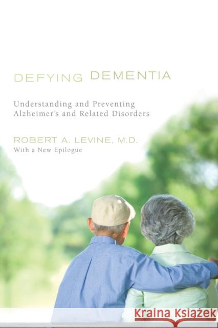 Defying Dementia: Understanding and Preventing Alzheimer's and Related Disorders Levine, Robert A. 9781442204836 0