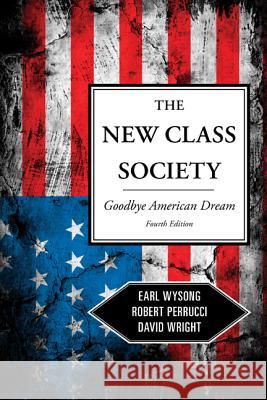 The New Class Society: Goodbye American Dream?, Fourth Edition Wysong, Earl 9781442205277