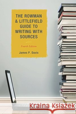 The Rowman & Littlefield Guide to Writing with Sources, Fourth Edition Davis, James P. 9781442205697