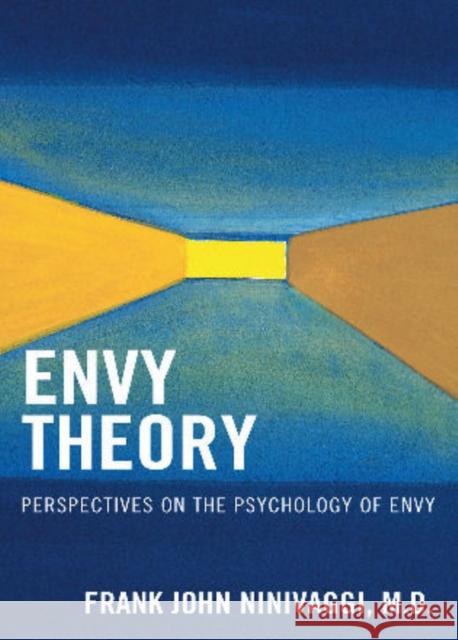 Envy Theory: Perspectives on the Psychology of Envy Ninivaggi, Frank John 9781442205741 Rowman & Littlefield Publishers, Inc.