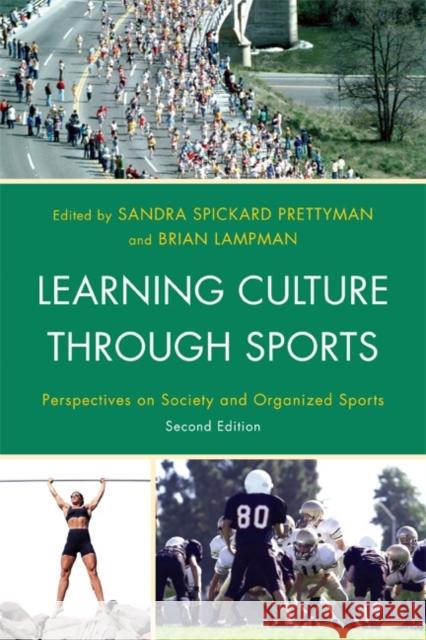 Learning Culture Through Sports: Perspectives on Society and Organized Sports Prettyman, Sandra Spickard 9781442206304 Rowman & Littlefield Publishers, Inc.