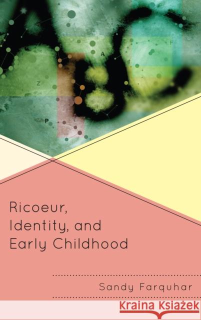 Ricoeur, Identity, and Early Childhood Farquhar, Sandy 9781442206458