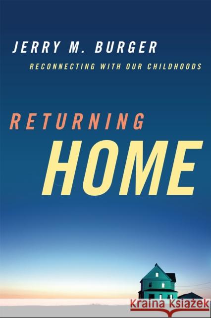 Returning Home: Reconnecting with Our Childhoods Burger, Jerry M. 9781442206809 0
