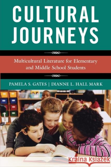 Cultural Journeys: Multicultural Literature for Elementary and Middle School Students Gates, Pamela S. 9781442206878 Rowman & Littlefield Publishers, Inc.