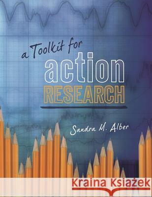 A Toolkit for Action Research Sandra Alber 9781442206939 Rowman & Littlefield Publishers, Inc.