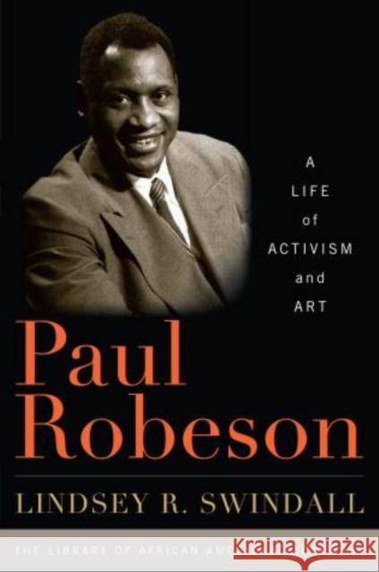 Paul Robeson: A Life of Activism and Art Swindall, Lindsey R. 9781442207936