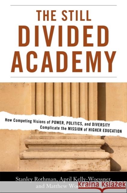 The Still Divided Academy: How Competing Visions of Power, Politics, and Diversity Complicate the Mission of Higher Education Rothman, Stanley 9781442208063
