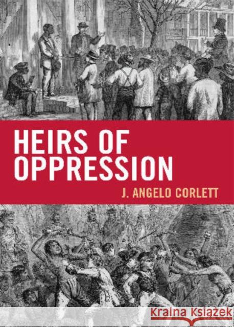 Heirs of Oppression: Racism and Reparations Corlett, Angelo J. 9781442208148 Rowman & Littlefield Publishers