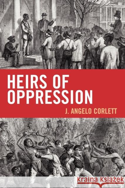 Heirs of Oppression: Racism and Reparations Corlett, Angelo J. 9781442208155 Rowman & Littlefield Publishers, Inc.