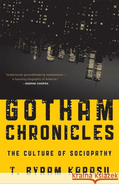 Gotham Chronicles: The Culture of Sociopathy Karasu, T. Byram 9781442208179