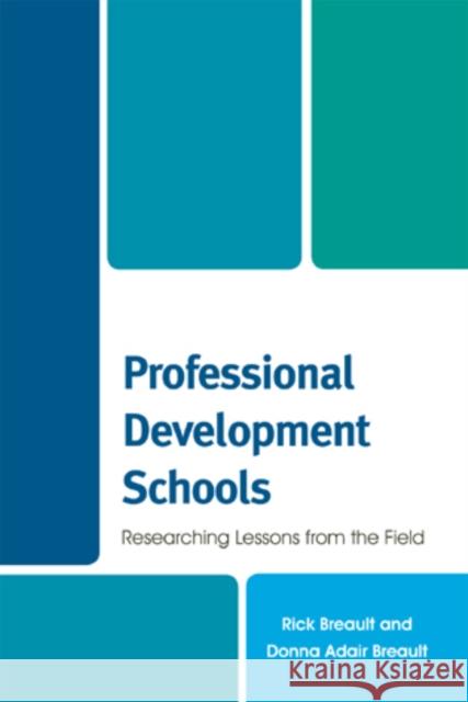 Professional Development Schools: Researching Lessons From the Field Breault, Rick 9781442208391 Rowman & Littlefield Publishers