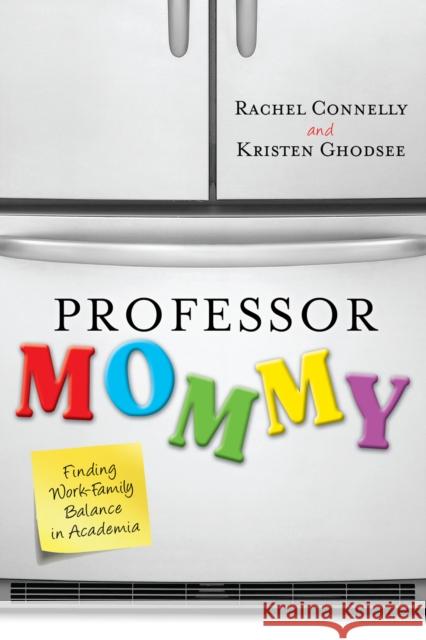 Professor Mommy: Finding Work-Family Balance in Academia Connelly, Rachel 9781442208582 Rowman & Littlefield Publishers, Inc.