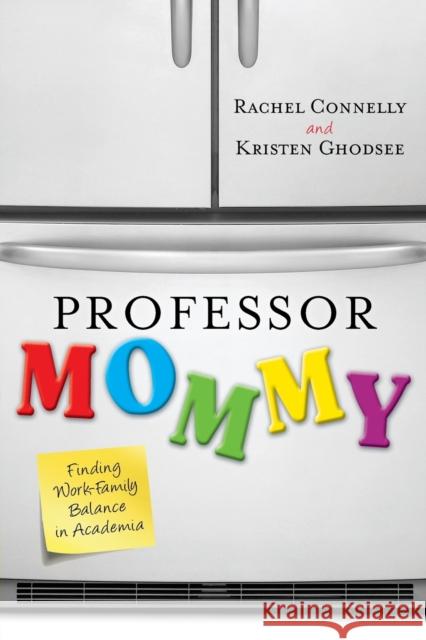 Professor Mommy: Finding Work-Family Balance in Academia Ghodsee, Kristen 9781442208599 Rowman & Littlefield Publishers
