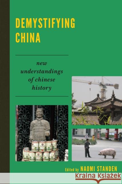 Demystifying China: New Understandings of Chinese History Standen, Naomi 9781442208957 Rowman & Littlefield Publishers