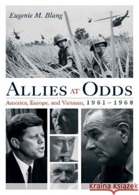 Allies at Odds: America, Europe, and Vietnam, 1961-1968 Blang, Eugenie M. 9781442209220 Rowman & Littlefield Publishers, Inc.