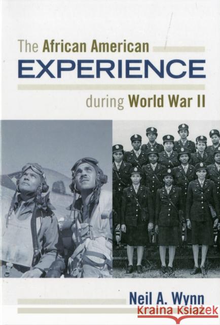 The African American Experience during World War II Neil Wynn 9781442210318