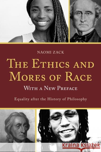 The Ethics and Mores of Race: Equality After the History of Philosophy, with a New Preface Zack, Naomi 9781442211261