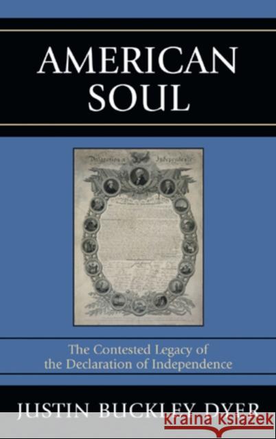 American Soul: The Contested Legacy of the Declaration of Independence Dyer, Justin Buckley 9781442211469 Rowman & Littlefield Publishers