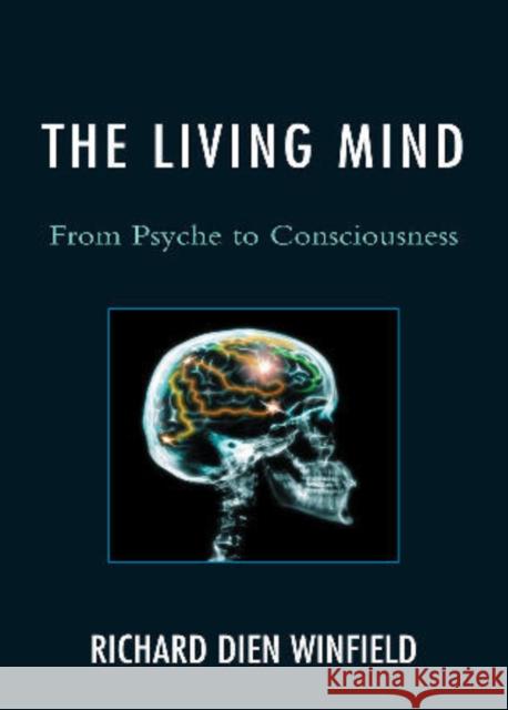 The Living Mind: From Psyche to Consciousness Winfield, Richard Dien 9781442211551