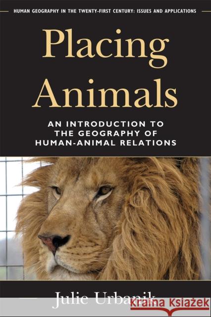 Placing Animals: An Introduction to the Geography of Human-Animal Relations Urbanik, Julie 9781442211858