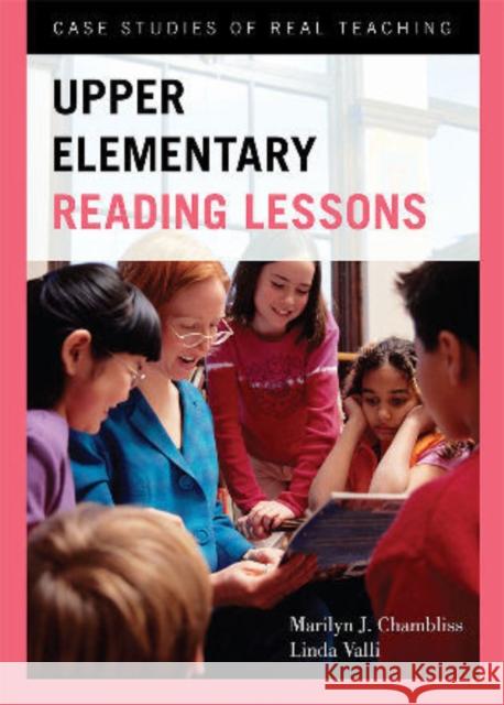 Upper Elementary Reading Lessons: Case Studies of Real Teaching Chambliss, Marilyn J. 9781442211933