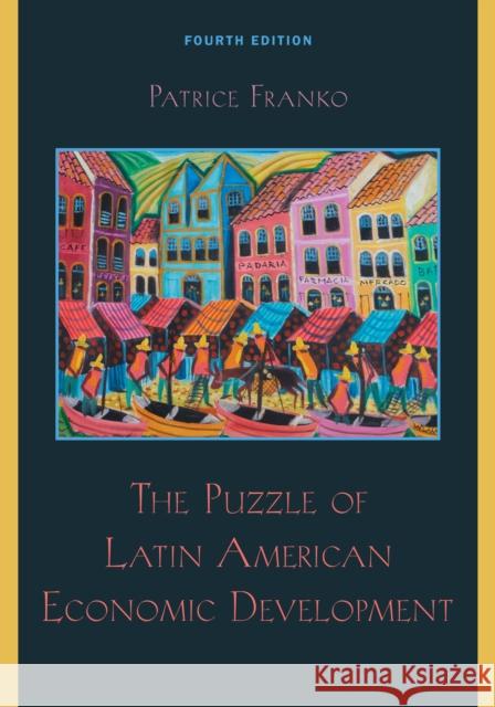 The Puzzle of Latin American Economic Development Patrice Franko 9781442212176 Rowman & Littlefield Publishers