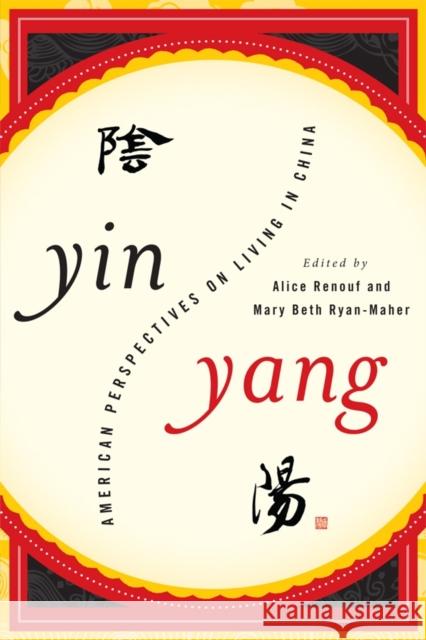 Yin-Yang: American Perspectives on Living in China Renouf, Alice 9781442212701 Rowman & Littlefield Publishers