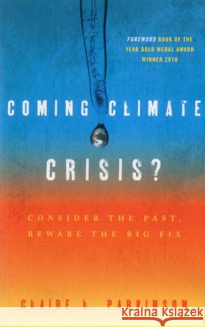 Coming Climate Crisis?: Consider the Past, Beware the Big Fix Parkinson, Claire L. 9781442213265
