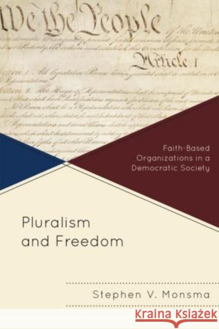 Pluralism and Freedom: Faith-Based Organizations in a Democratic Society Monsma, Stephen V. 9781442214316 Rowman & Littlefield Publishers