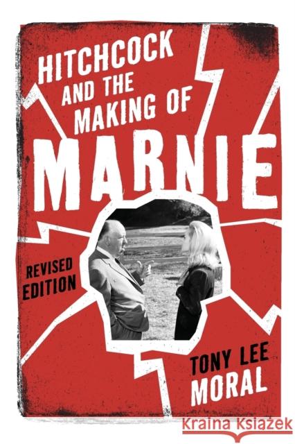 Hitchcock and the Making of Marnie Tony Lee Moral 9781442214330 Rowman & Littlefield Publishers