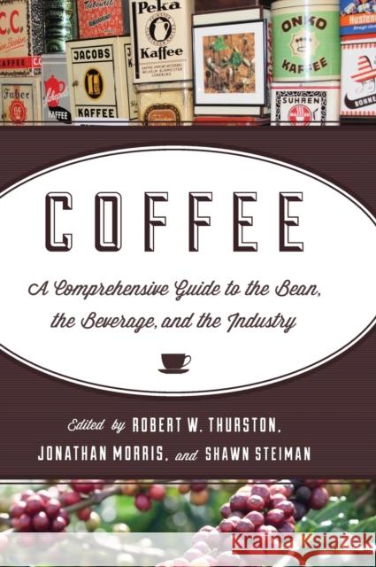 Coffee: A Comprehensive Guide to the Bean, the Beverage, and the Industry Thurston, Robert W. 9781442214408 0
