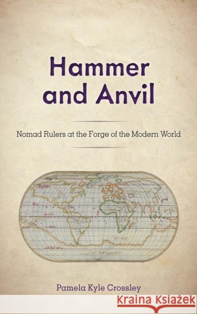 Hammer and Anvil: Nomad Rulers at the Forge of the Modern World Crossley, Pamela Kyle 9781442214439
