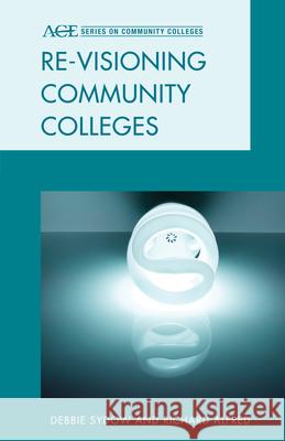 Re-visioning Community Colleges: Positioning for Innovation Sydow, Debbie 9781442214866 Rowman & Littlefield Publishers