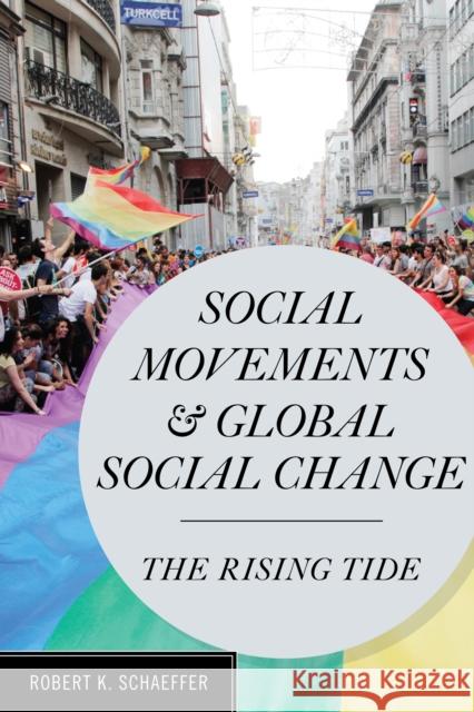 Social Movements and Global Social Change: The Rising Tide Schaeffer, Robert K. 9781442214897 Rowman & Littlefield Publishers