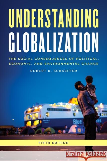 Understanding Globalization: The Social Consequences of Political, Economic, and Environmental Change, Fifth Edition Schaeffer, Robert K. 9781442215276 Rowman & Littlefield Publishers