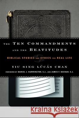 The Ten Commandments and the Beatitudes: Biblical Studies and Ethics for Real Life Chan, Yiu Sing Lúcás 9781442215535 Rowman & Littlefield Publishers