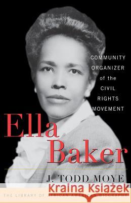 Ella Baker: Community Organizer of the Civil Rights Movement Moye, J. Todd 9781442215658 Rowman & Littlefield Publishers