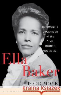 Ella Baker: Community Organizer of the Civil Rights Movement Moye, J. Todd 9781442215665 Rowman & Littlefield Publishers