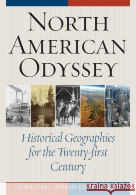 North American Odyssey: Historical Geographies for the Twenty-first Century Colten, Craig E. 9781442215849 Rowman & Littlefield Publishers