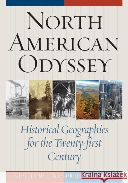 North American Odyssey: Historical Geographies for the Twenty-first Century Colten, Craig E. 9781442215856 Rowman & Littlefield Publishers