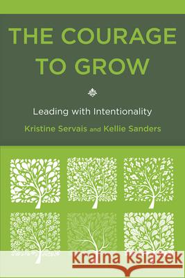 The Courage to Grow: Leading with Intentionality Servais, Kristine 9781442216013