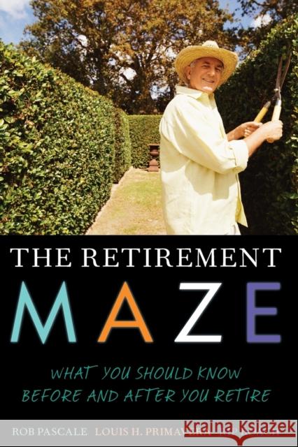 The Retirement Maze: What You Should Know Before and After You Retire Pascale, Rob 9781442216198