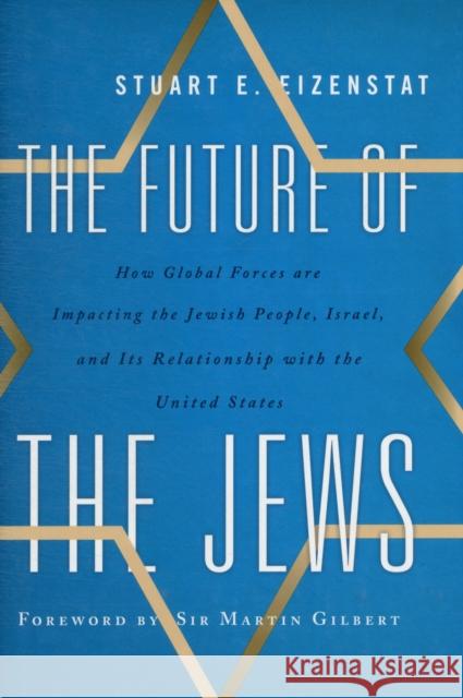 The Future of the Jews: How Global Forces Are Impacting the Jewish People, Israel, and Its Relationship with the United States Eizenstat, Stuart E. 9781442216273