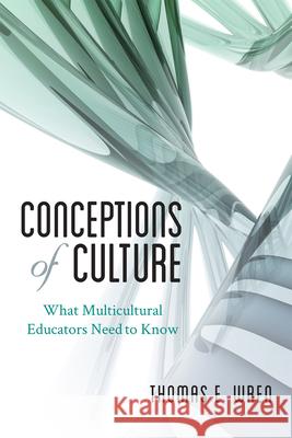 Conceptions of Culture: What Multicultural Educators Need to Know Wren, Thomas E. 9781442216372 Rowman & Littlefield Publishers