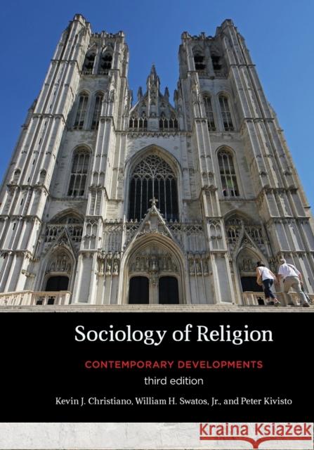 Sociology of Religion: Contemporary Developments Kevin J. Christiano William H., Jr. Swatos Peter Kivisto 9781442216921 Rowman & Littlefield Publishers