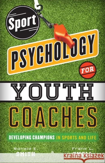 Sport Psychology for Youth Coaches: Developing Champions in Sports and Life Smith, Ronald E. 9781442217157 0