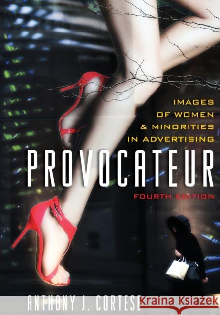 Provocateur: Images of Women and Minorities in Advertising Anthony J. Cortese 9781442217218 Rowman & Littlefield Publishers