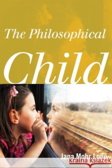 The Philosophical Child Jana Mohr Lone 9781442217324